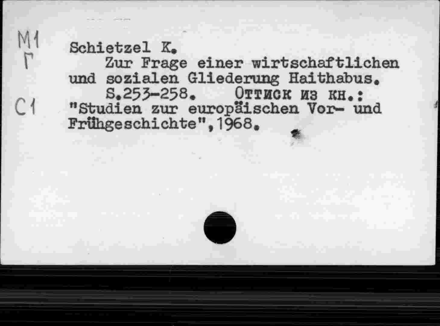 ﻿1 ?. Schietzel К.
I	Zur Frage einer wirtschaftlichen
und sozialen Gliederung Haithabus.
s.255-258. Оттиск из кн.:
C 1 ’’Studien zur europäischen Vor- und Frühgeschichte”,1968.